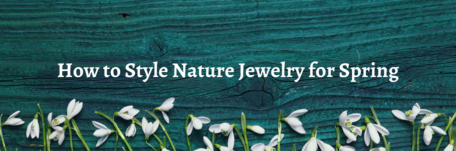 How to Style Nature Jewelry in Spring