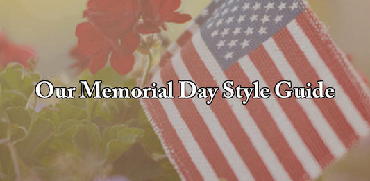 Our Memorial Day Style Guide