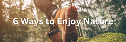 6 Ways to Enjoy Nature