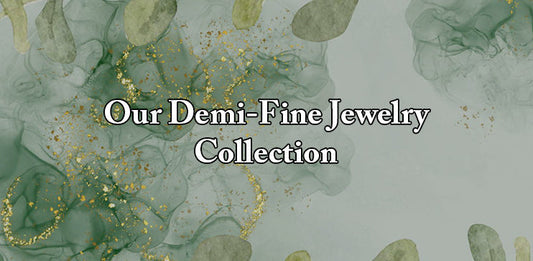 Our Demi-Fine Jewelry Collection