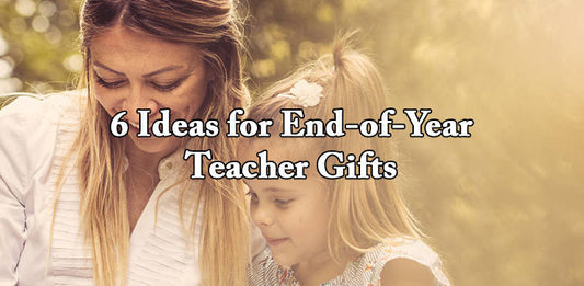 6 End-of-Year Teacher Gift Ideas