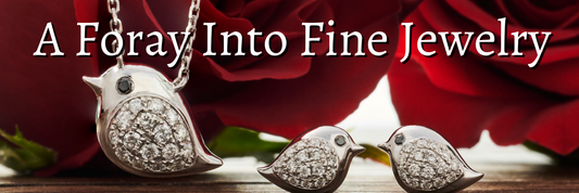 A Foray into Fine Jewelry