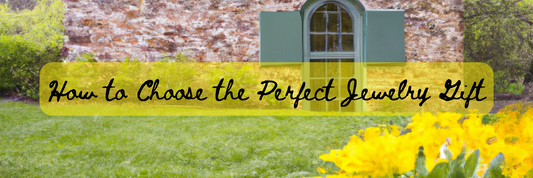 How to Choose the Perfect Jewelry Gift