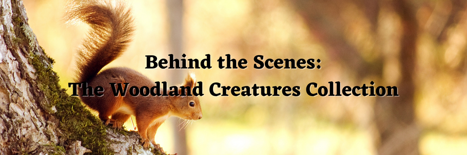 Behind the Scenes: The Woodland Creatures Collection