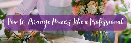 How to Arrange Flowers Like a Professional