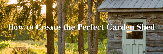 How to Create the Perfect Garden Shed